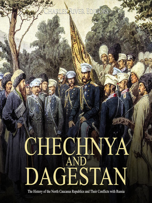 Title details for Chechnya and Dagestan by Charles River Editors - Available